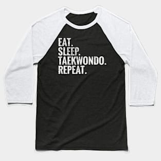 Eat Sleep Taekwondo Repeat Baseball T-Shirt